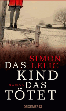 Simon Lelic: Das Kind, das t&ouml;tet