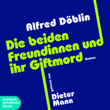 Alfred D&ouml;blin: Die beiden Freundinnen und ihr Giftmord
