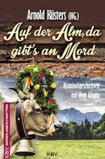 Arnold Küsters (Hrsg.): Auf der Alm, da gibt's an Mord