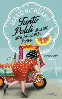 Mario Giordano: Tante Poldi und die sizilianischen L&ouml;wen