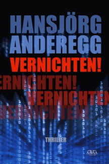 Hansj&ouml;rg Anderegg: Vernichten!
