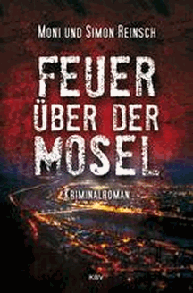 Moni & Simon Reinsch: Feuer &uuml;ber der Mosel