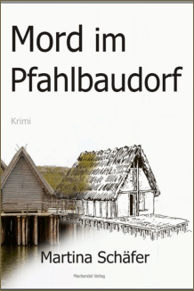 Martina Sch&auml;fer: Mord im Pfahlbaudorf