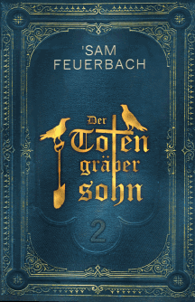 Sam Feuerbach: Der Totengr&auml;bersohn - Buch 2