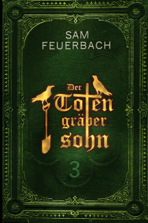 Sam Feuerbach: Der Totengr&auml;bersohn - Buch 3
