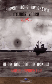 Alice & Claude Ashkew: Aylmer Vance � Ghost-Seer - &Uuml;bersinnliche Detektive 1