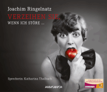 Joachim Ringelnatz: Verzeihen Sie, wenn ich st&ouml;re ...