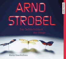Arno Strobel: Die Gef&auml;hrlichkeit der Dinge
