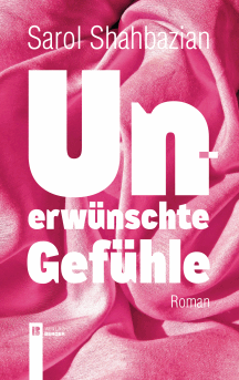 Sarol Shahbazian: Unerw&uuml;nschte Gef&uuml;hle