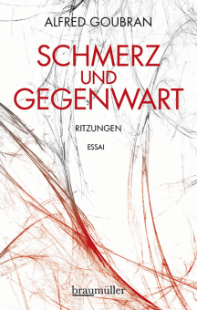 Alfred Goubran: Schmerz und Gegenwart