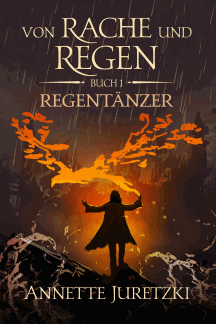 Annette Juretzki: Regent&auml;nzer - Von Rache und Regen 1