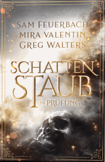 Mira Valentin, Greg Walters und Sam Feuerbach: Die Pr&uuml;fung - Schattenstaub 1