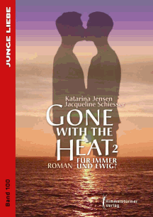 Katarina Jensen & Jacqueline Schiesser: Gone with the heat � F&uuml;r immer und ewig