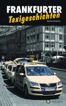 Markus Kutscher:

Frankfurter Taxigeschichten - Geschichten und Anekdoten