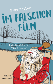Elke Weiler: Im falschen Film - Ein Hundekrimi vom &Ouml;resund