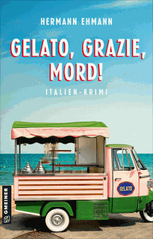 Hermann Ehmann: Gelato, Grazie, Mord!