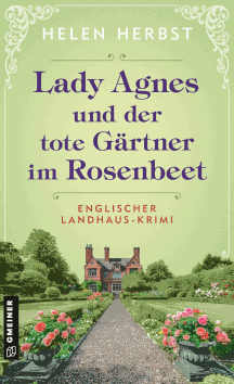 Helen Herbst: Lady Agnes und der tote G&auml;rtner im Rosenbeet - Englischer Landhaus-Krimi