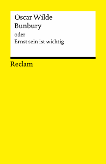Oscar Wilde: Bunbury oder Ernst sein ist wichtig
