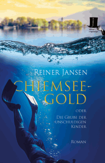 Reiner Jansen: Chiemsee-Gold oder Die Grube der unschuldigen Kinder