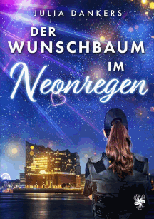 Julia Dankers: Der Wunschbaum im Neonregen