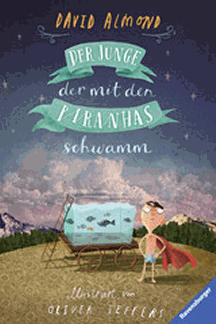 David Almond: Der Junge, der mit den Piranhas schwamm