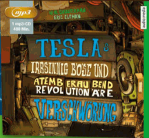 Shusterman + Elfman: Teslas irrsinnig b&ouml;se und atemberaubend revolution&auml;re Verschw&ouml;rung