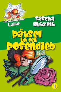 Sascha Gutzeit: Detektivspinne Luise � Folge 1: R&auml;tsel um den Rosendieb