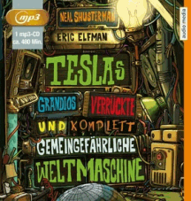 Shusterman + Elfman: Teslas grandios verr&uuml;ckte und komplett gemeingef&auml;hrliche Weltmaschine