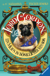 Alexandra Fischer-Hunold: Lord Gordon. Ein Mops in k&ouml;niglicher Mission