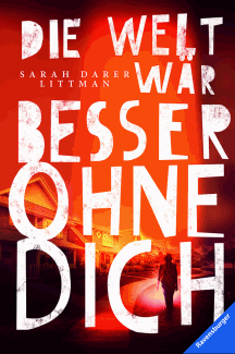 Sarah Darer Littman: Die Welt w&auml;r besser ohne dich