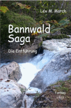 Lex M. March: Bannwald-Saga 1 - Die Entf&uuml;hrung