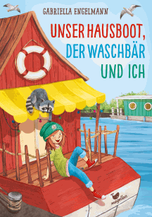 Gabriella Engelmann: Unser Hausboot, der Waschb&auml;r und ich