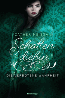 Catherine Egan: Schattendiebin 2 &ndash; Die verbotene Wahrheit