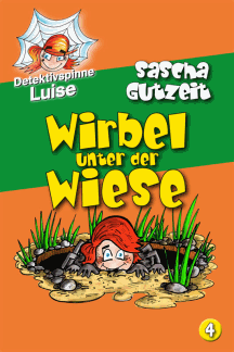Sascha Gutzeit: Detektivspinne Luise 4: Wirbel unter der Wiese