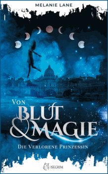 Melanie Lane: Von Blut & Magie - Die verlorene Prinzessin
