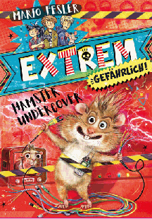 Mario Fesler: Extrem gef&auml;hrlich &ndash; Hamster undercover