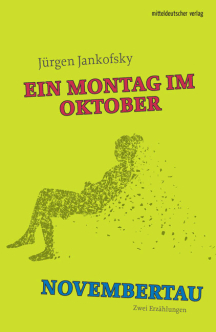 J&uuml;rgen Jankofsky: Ein Montag im Oktober und Novembertau