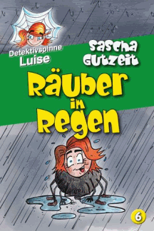 Sascha Gutzeit: Detektivspinne Luise 6: R&auml;uber im Regen